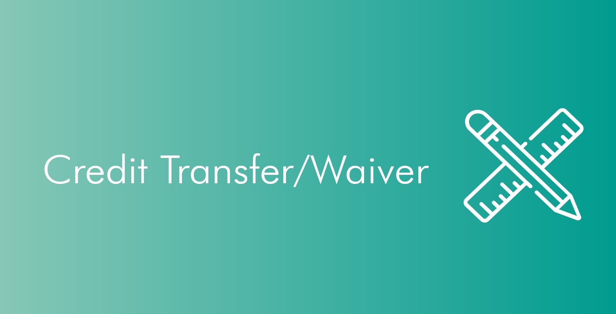 Credit Transfer/Waiver